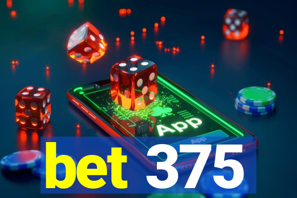 bet 375